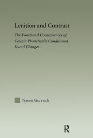 Title: Lenition and Contrast: The Functional Consequences of Certain Phonetically Conditioned Sound Changes / Edition 1, Author: Naomi Gurevich