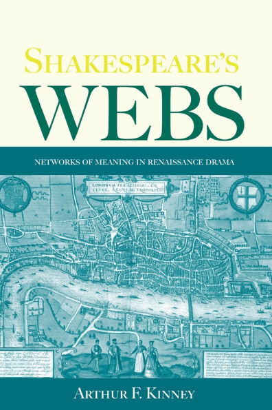 Shakespeare's Webs: Networks of Meaning in Renaissance Drama / Edition 1