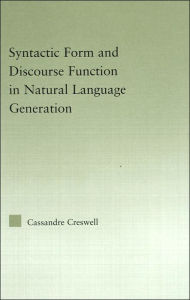 Title: Discourse Function & Syntactic Form in Natural Language Generation / Edition 1, Author: Cassandre Creswell