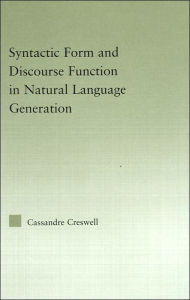 Title: Syntactic Form and Discourse Function in Natural Language Generation / Edition 1, Author: Cassandre Creswell