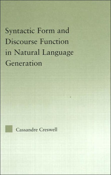 Discourse Function & Syntactic Form in Natural Language Generation / Edition 1