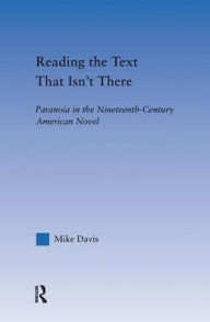 Title: Reading the Text That Isn't There: Paranoia in the Nineteenth-Century Novel, Author: Mike Davis