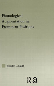 Title: Phonological Augmentation in Prominent Positions / Edition 1, Author: Jennifer L. Smith