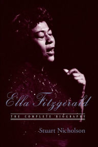 Title: Ella Fitzgerald: A Biography of the First Lady of Jazz, Updated Edition, Author: Stuart Nicholson