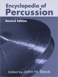 Title: Encyclopedia of Percussion / Edition 2, Author: John H. Beck