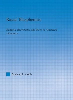 Racial Blasphemies: Religious Irreverence and Race in American Literature / Edition 1