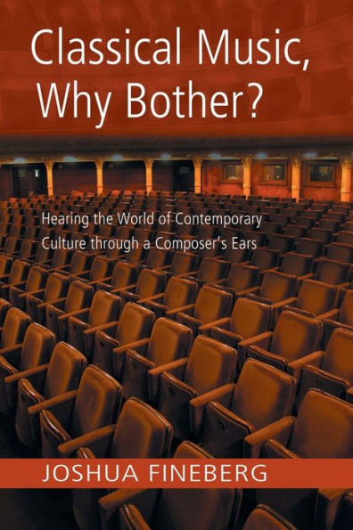 Classical Music, Why Bother?: Hearing the World of Contemporary Culture Through a Composer's Ears / Edition 1