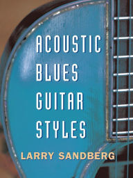 Title: Acoustic Blues Guitar Styles, Author: Larry Sandberg