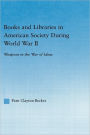 Books and Libraries in American Society during World War II: Weapons in the War of Ideas / Edition 1