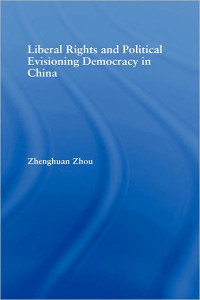 Liberal Rights and Political Culture: Envisioning Democracy in China / Edition 1