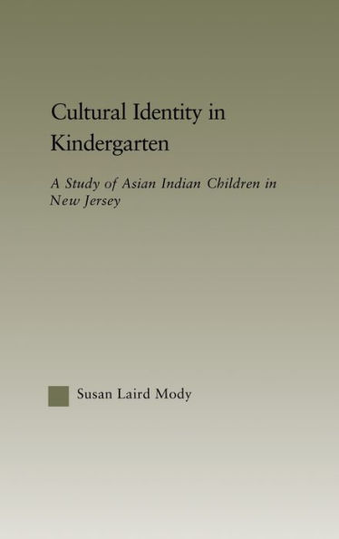 Cultural Identity in Kindergarten: A Study of Asian Indian Children / Edition 1