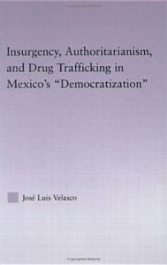 Title: Insurgency, Authoritarianism, and Drug Trafficking in Mexico's Democratization / Edition 1, Author: Jose L. Velasco