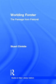 Title: Worlding Forster: The Passage from Pastoral, Author: Stuart Christie
