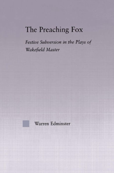 The Preaching Fox: Elements of Festive Subversion in the Plays of the Wakefield Master