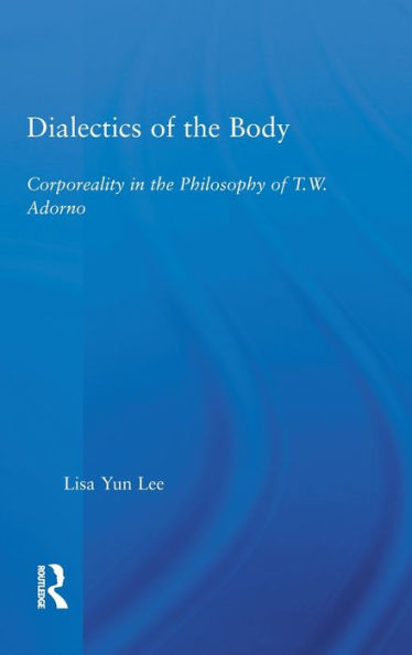 Dialectics of the Body: Corporeality in the Philosophy of Theodor Adorno