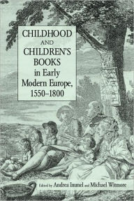 Title: Childhood and Children's Books in Early Modern Europe, 1550-1800 / Edition 1, Author: Andrea Immel