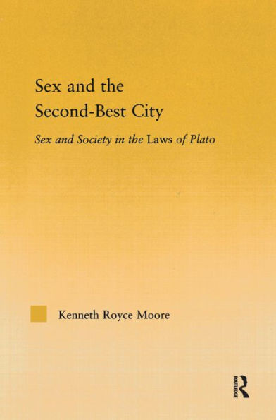 Sex and the Second-Best City: Sex and Society in the Laws of Plato / Edition 1