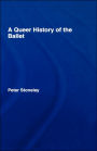 A Queer History of the Ballet / Edition 1