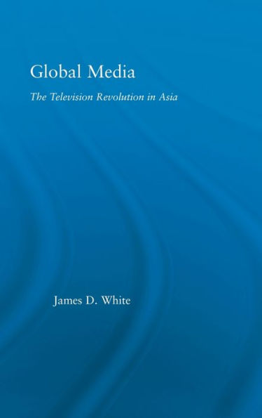 Global Media: The Television Revolution in Asia / Edition 1