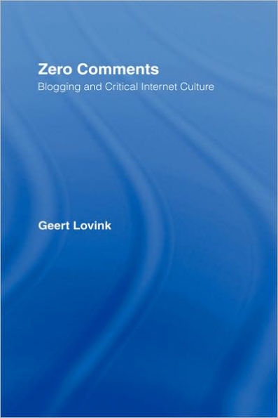 Zero Comments: Blogging and Critical Internet Culture / Edition 1