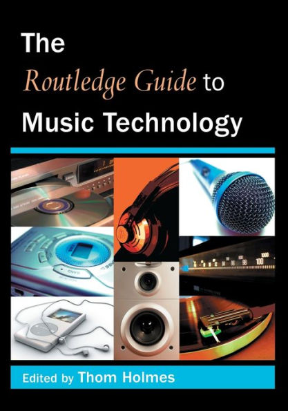 The Routledge Guide to Music Technology / Edition 1