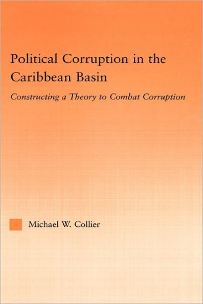 Political Corruption in the Caribbean Basin: Constructing a Theory to Combat Corruption / Edition 1