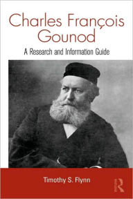 Title: Charles Francois Gounod: A Research and Information Guide / Edition 1, Author: Timothy Flynn