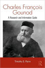 Charles Francois Gounod: A Research and Information Guide / Edition 1