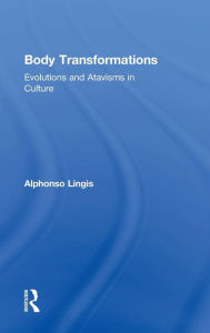 Title: Body Transformations: Evolutions and Atavisms in Culture / Edition 1, Author: Alphonso Lingis