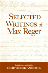 Title: Selected Writings of Max Reger / Edition 1, Author: Christopher Anderson