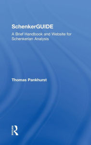Title: SchenkerGUIDE: A Brief Handbook and Website for Schenkerian Analysis / Edition 1, Author: Thomas Pankhurst