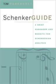Title: SchenkerGUIDE: A Brief Handbook and Website for Schenkerian Analysis / Edition 1, Author: Thomas Pankhurst