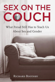 Title: Sex on the Couch: What Freud Still Has To Teach Us About Sex and Gender, Author: Richard Boothby