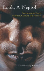 Title: Look, a Negro!: Philosophical Essays on Race, Culture, and Politics / Edition 1, Author: Robert Gooding-Williams