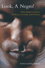 Title: Look, a Negro!: Philosophical Essays on Race, Culture, and Politics / Edition 1, Author: Robert Gooding-Williams