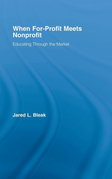 When For-Profit Meets Nonprofit: Educating Through the Market / Edition 1