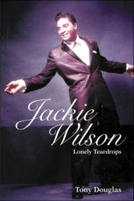 Title: Jackie Wilson: Lonely Teardrops, Author: Tony Douglas