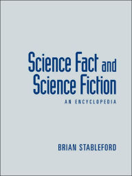 Title: Science Fact and Science Fiction: An Encyclopedia / Edition 1, Author: Brian Stableford