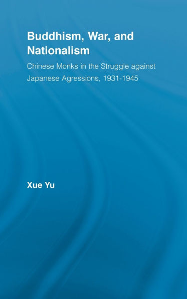 Buddhism, War, and Nationalism: Chinese Monks in the Struggle Against Japanese Aggression 1931-1945 / Edition 1