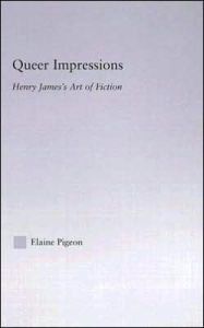 Title: Queer Impressions: Henry James' Art of Fiction, Author: Elaine Pigeon