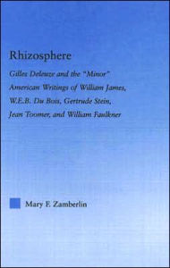 Title: Rhizosphere: Gilles Deleuze and the 'Minor' American Writing of William James, W.E.B. Du Bois, Gertrude Stein, Jean Toomer, and William Falkner, Author: Mary Zamberlin