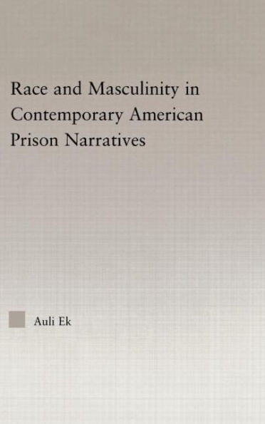 Race and Masculinity in Contemporary American Prison Novels / Edition 1