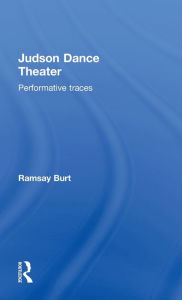 Title: Judson Dance Theater: Performative Traces, Author: Ramsay Burt