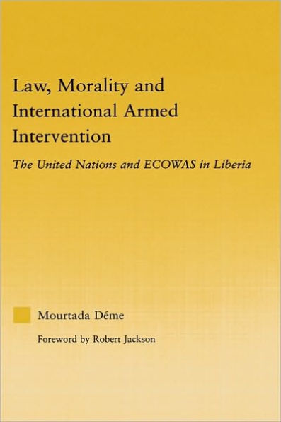 Law, Morality, and International Armed Intervention: The United Nations and ECOWAS / Edition 1