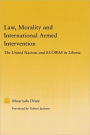 Law, Morality, and International Armed Intervention: The United Nations and ECOWAS / Edition 1