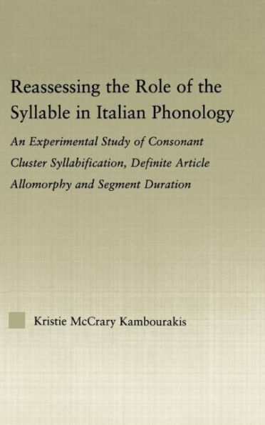 Reassessing the Role of the Syllable in Italian Phonology: An Experimental Study of Consonant Cluster Syllabification, Definite Article Allomorphy, and Segment Duration / Edition 1