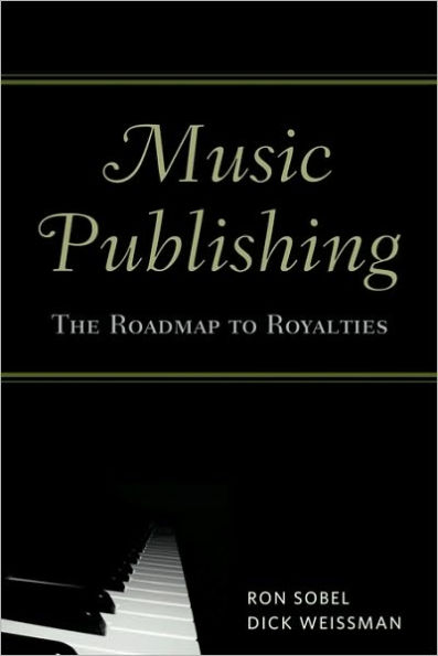 Music Publishing: The Roadmap to Royalties / Edition 1