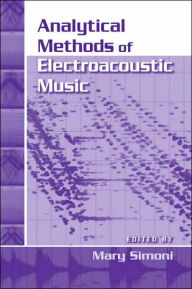 Title: Analytical Methods of Electroacoustic Music, Author: Mary Simoni