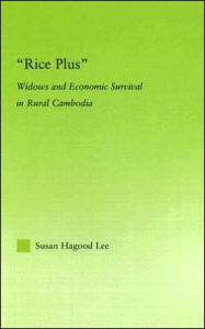 Title: Rice Plus: Widows and Economic Survival in Rural Cambodia / Edition 1, Author: Susan H. Lee