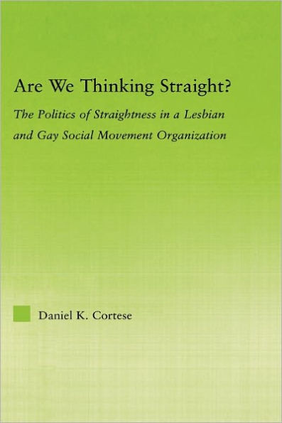 Are We Thinking Straight?: The Politics of Straightness in a Lesbian and Gay Social Movement Organization
